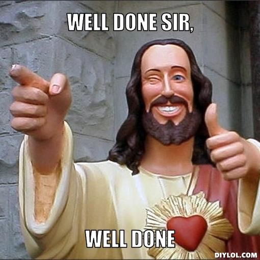 jesus-says-meme-generator-well-done-sir-well-done-4c3e92_zps0a5ade7b.jpg