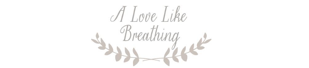 A Love Like Breathing